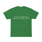 You are one decisition. - T-Shirt