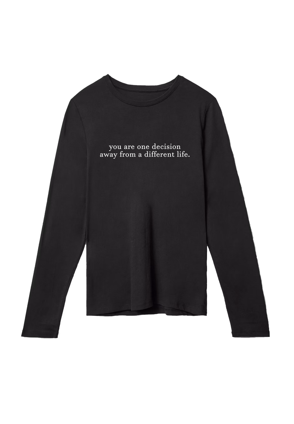 You are one decision away from a different life. - Crewneck