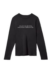 You are one decision away from a different life. - Crewneck