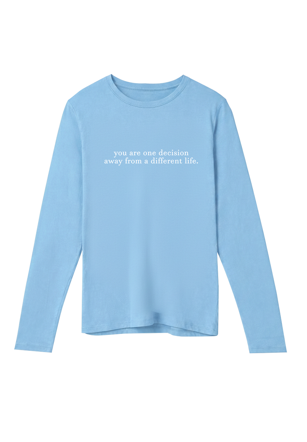 You are one decision away from a different life. - Crewneck
