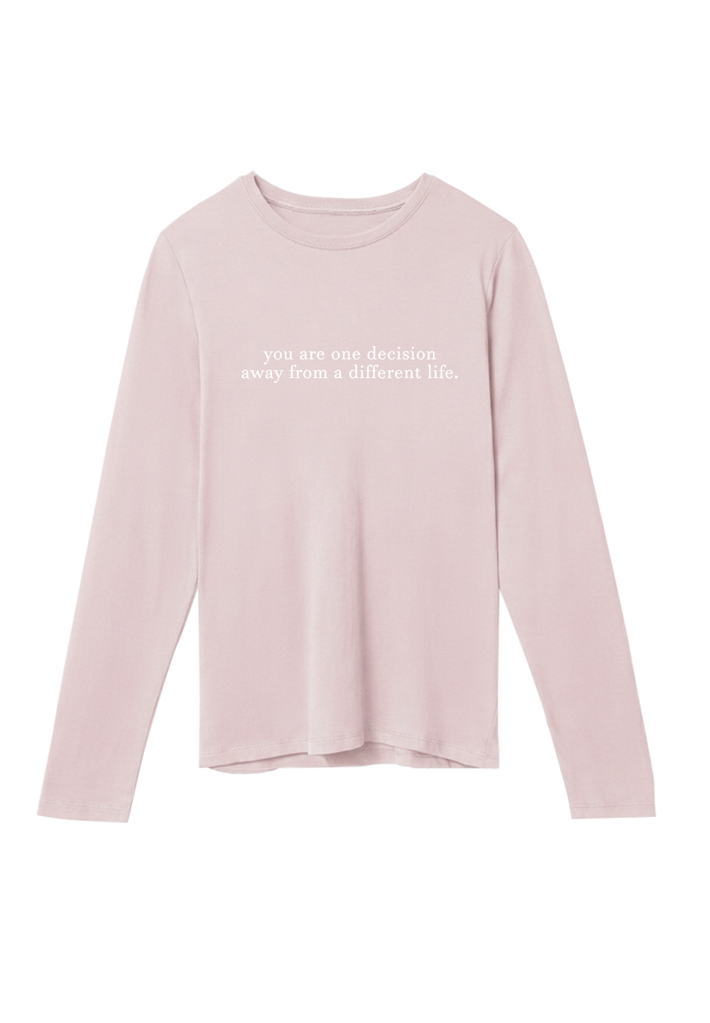 You are one decision away from a different life. - Crewneck