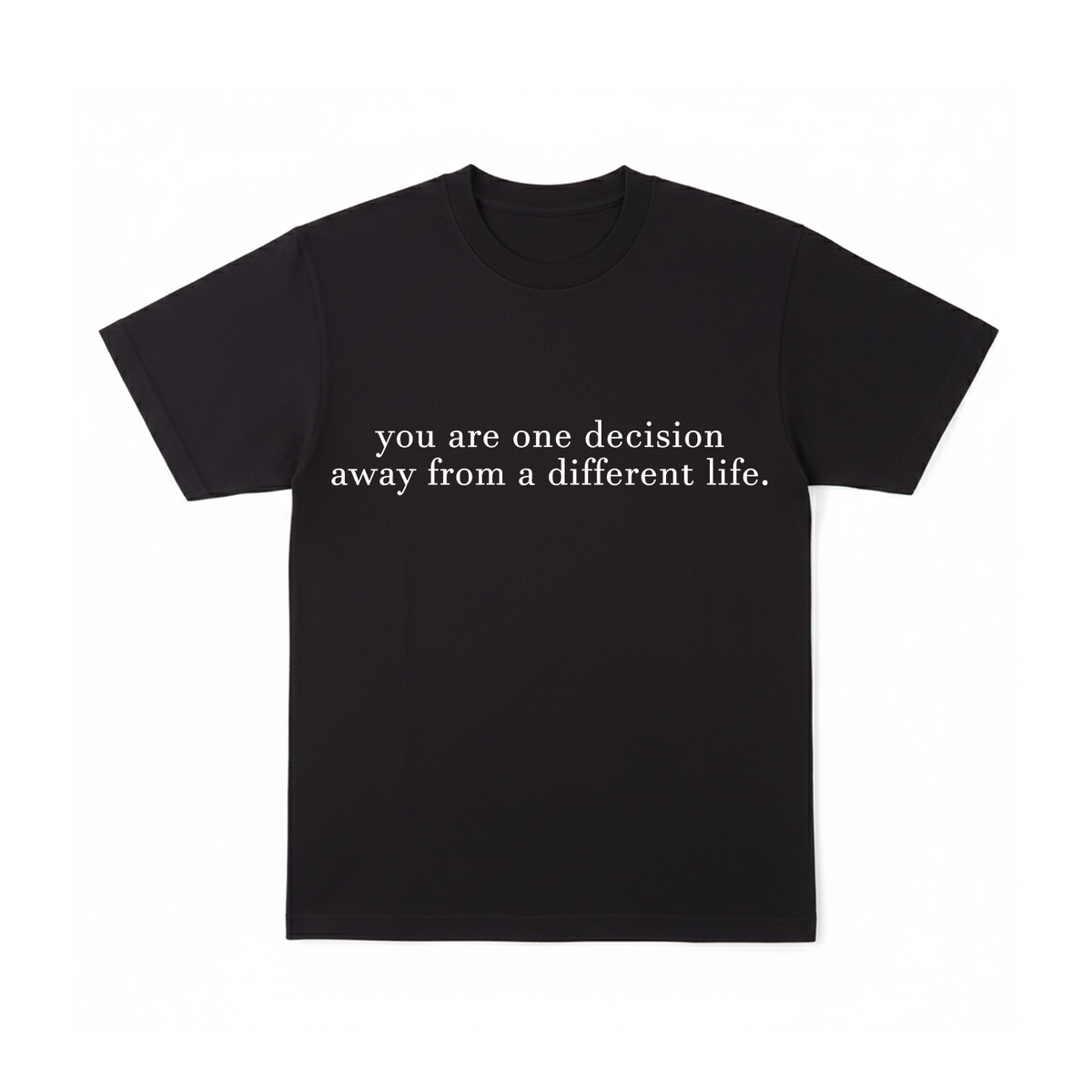 You are one decisition. - T-Shirt