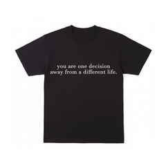You are one decisition. - T-Shirt
