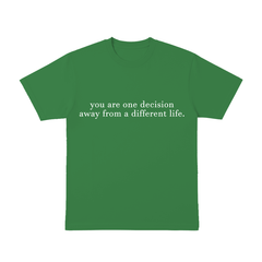 You are one decisition. - T-Shirt