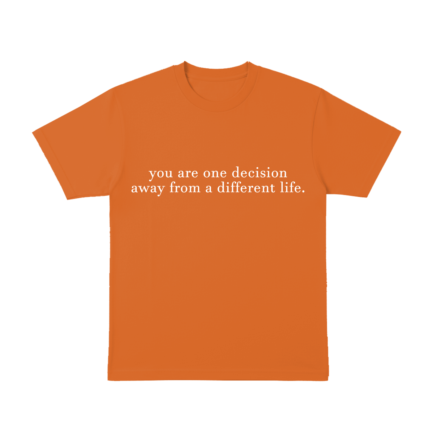 You are one decisition. - T-Shirt