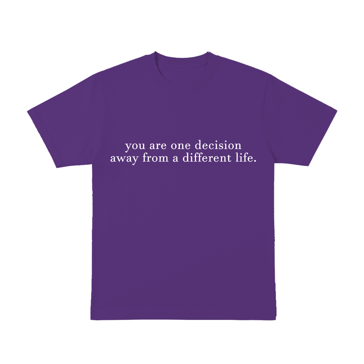 You are one decisition. - T-Shirt