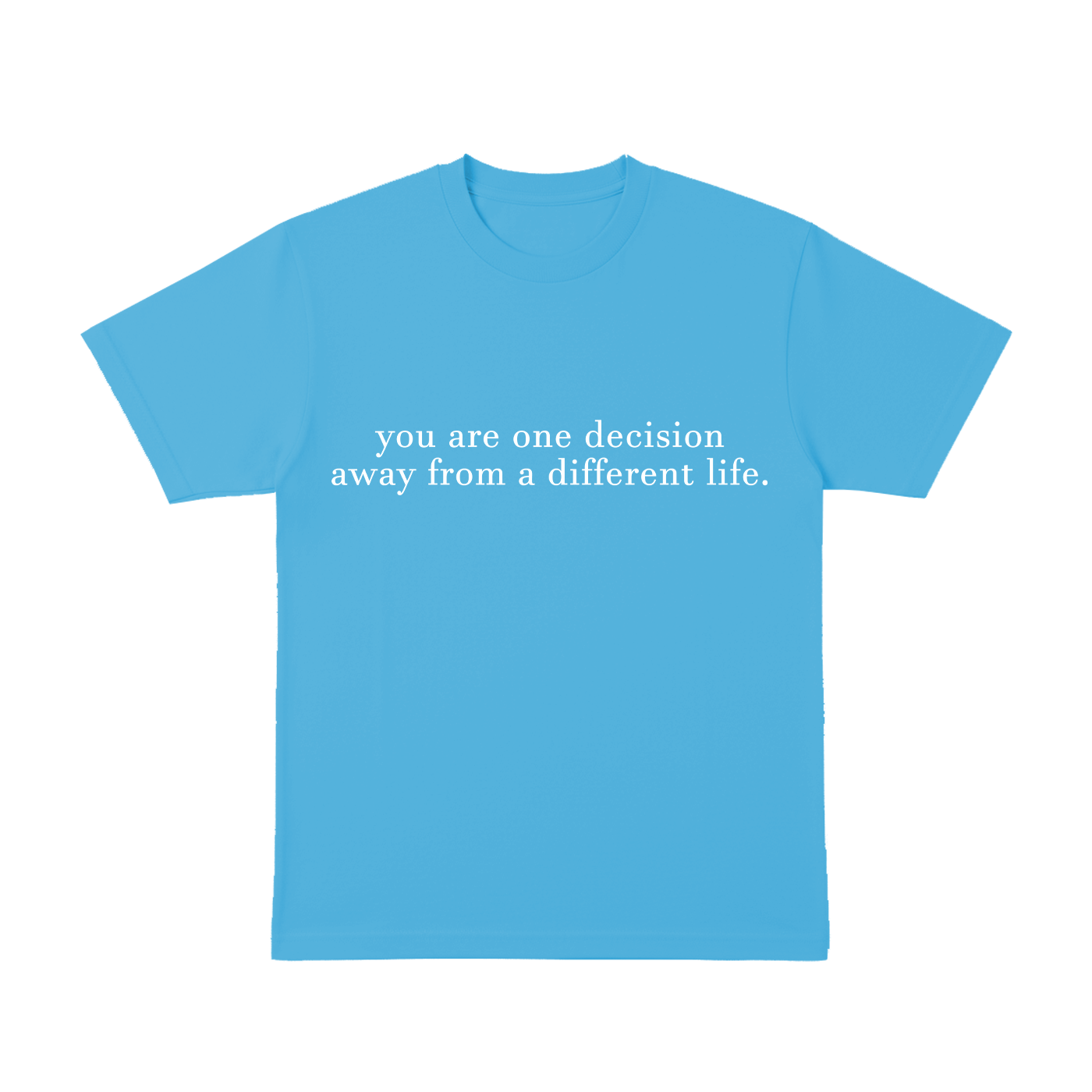You are one decisition. - T-Shirt