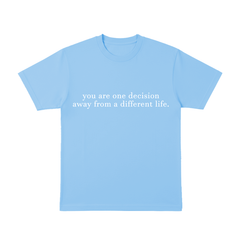 You are one decisition. - T-Shirt