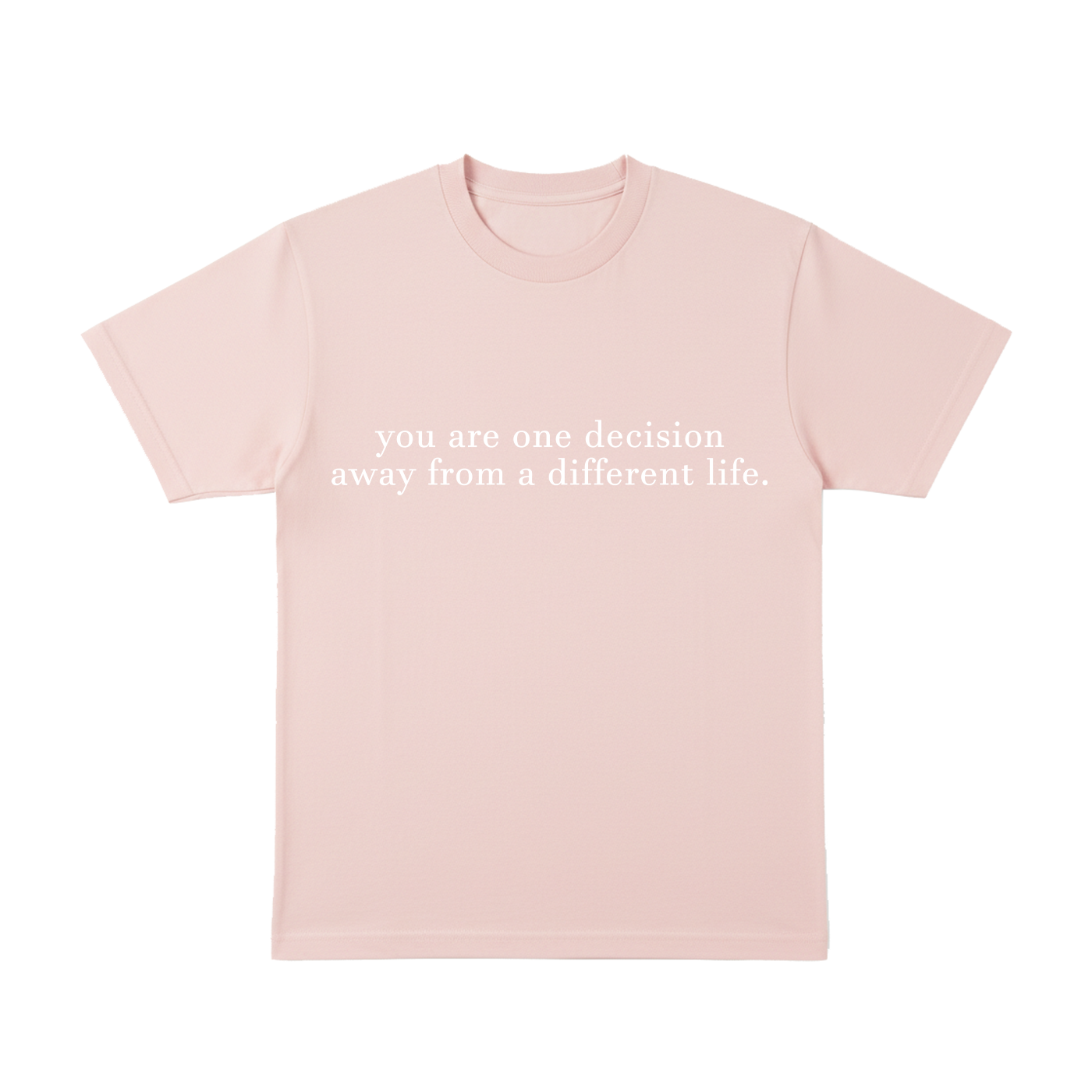 You are one decisition. - T-Shirt
