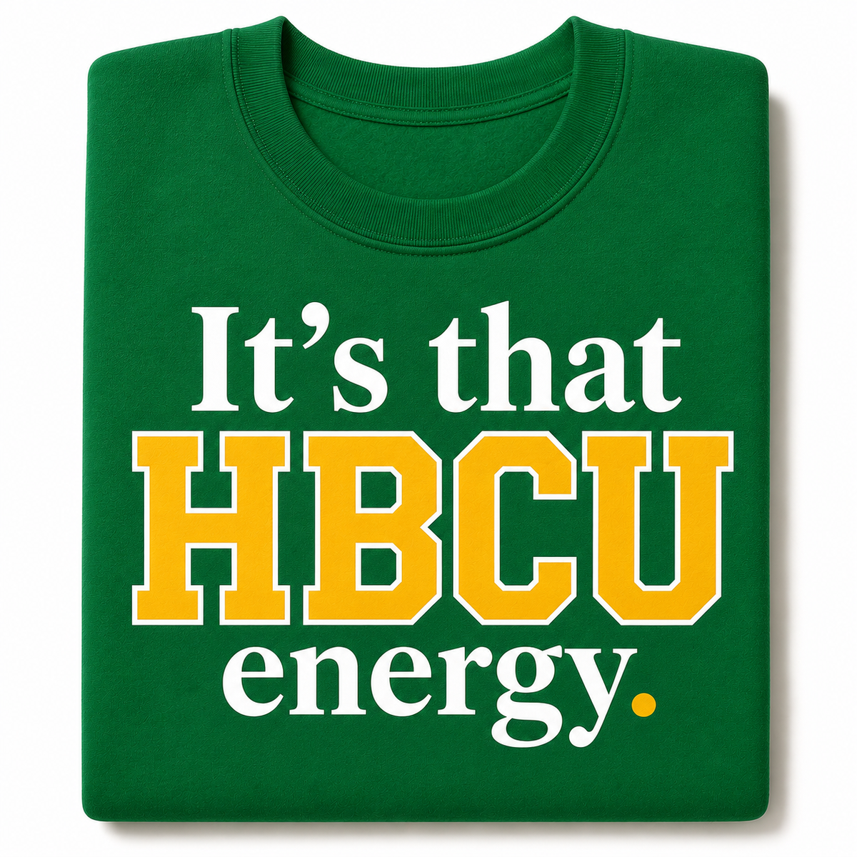 Folded green crewneck with It's that HBCU energy in gold and white lettering