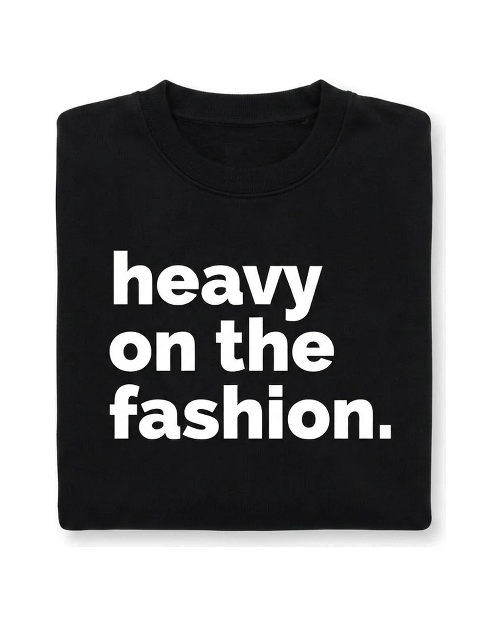 Heavy On The Fashion Crewneck