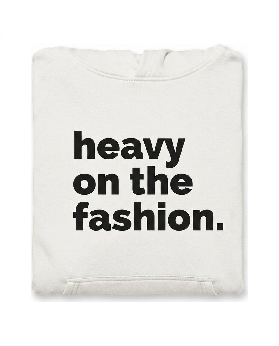 Heavy On The Fashion Hoodie