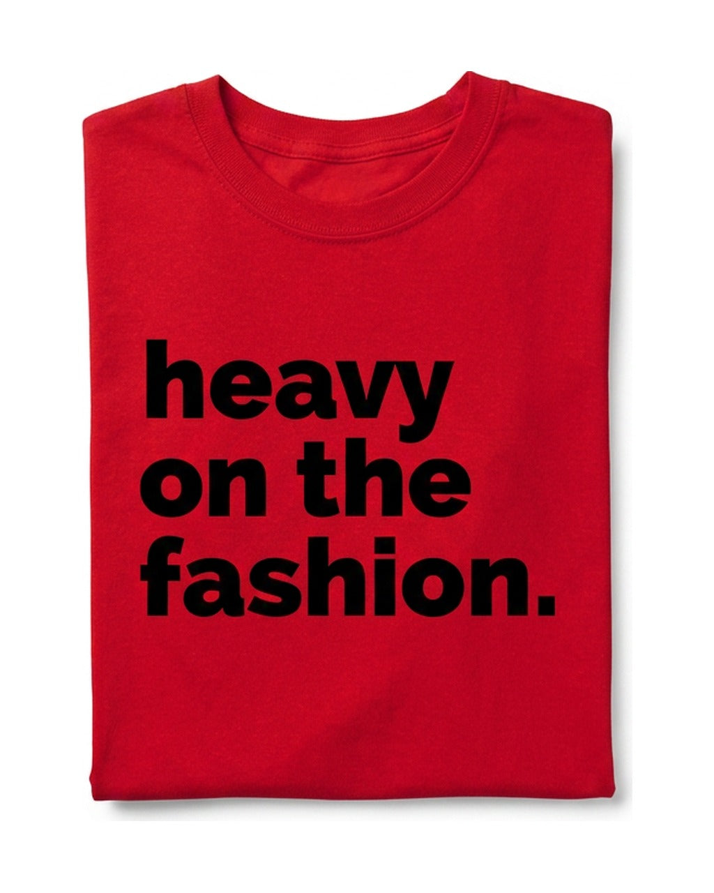 Heavy On The Fashion Short Sleeve T-Shirt