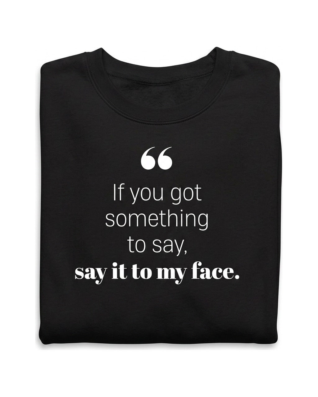 If you got something to say - Sweatshirt