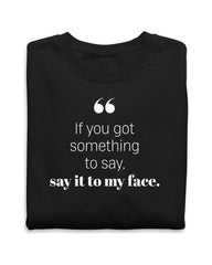 If you got something to say - Sweatshirt