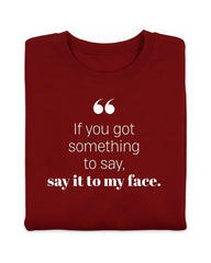 If you got something to say - Sweatshirt