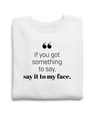 If you got something to say - Sweatshirt