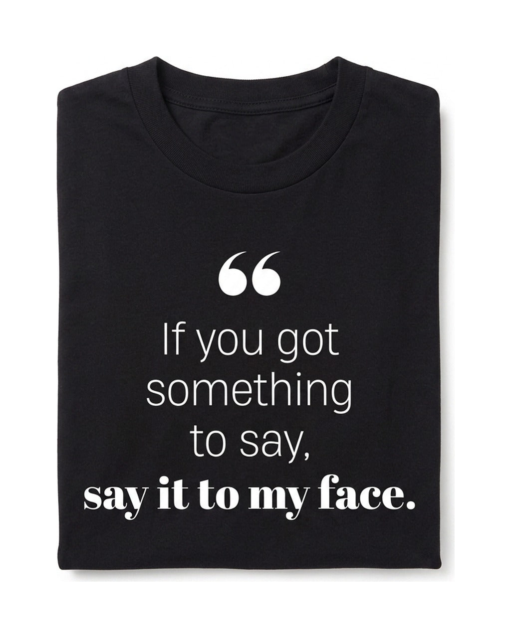 If you got something to say - Short Sleeve Crew