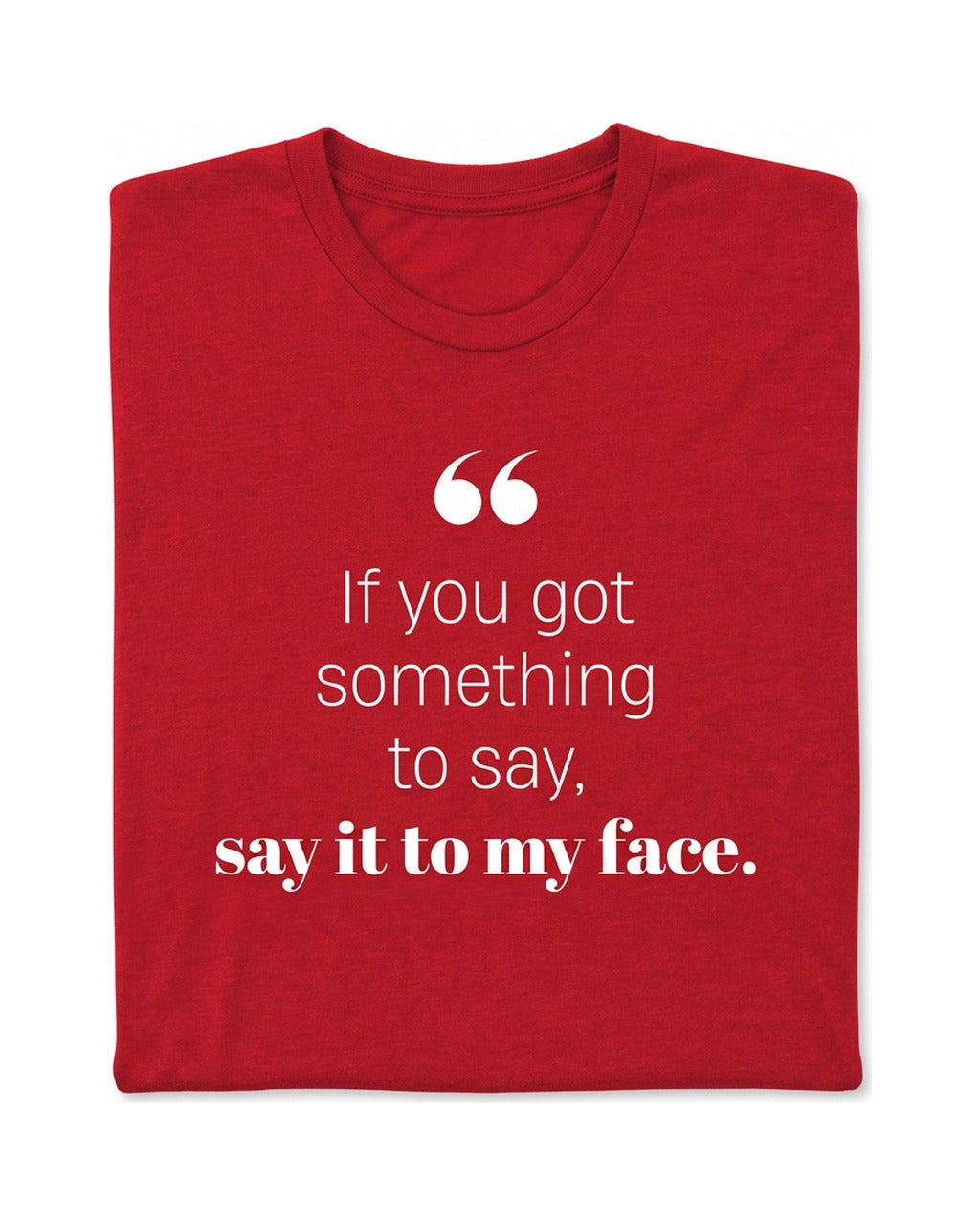 If you got something to say - Short Sleeve Crew
