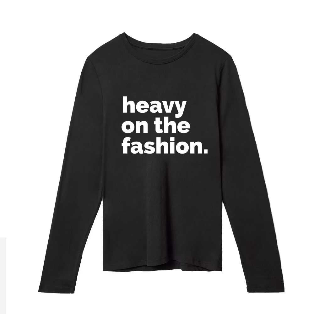 Heavy On The Fashion Long Sleeve